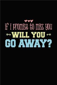 If I Promise To Miss You Will You Go Away?