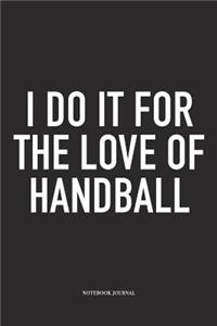 I Do It For The Love Of Handball
