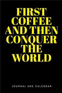 First Coffee And Then Conquer The World