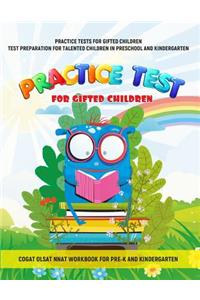 Practice Tests for Gifted Children Test Preparation for Talented Children in Preschool and Kindergarten Cogat Olsat Nnat Workbook for Pre-K and Kindergarten