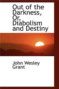 Out of the Darkness, Or, Diabolism and Destiny