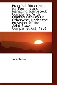 Practical Directions for Forming and Managing Joint-Stock Companies