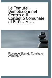 Le Temute Demolizioni Nel Centro E Il Consiglio Comunale Di Firenze