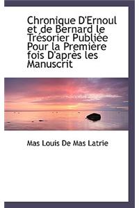 Chronique D'Ernoul Et de Bernard Le Tresorier Publiee Pour La Premiere Fois D'Apres Les Manuscrit