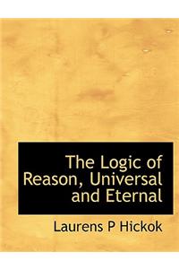 The Logic of Reason, Universal and Eternal