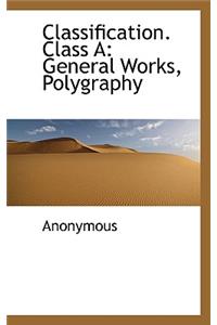 Classification. Class a: General Works, Polygraphy