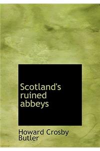 Scotland's Ruined Abbeys