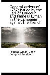 General Orders of 1757; Issued by the Earl of Loudoun and Phineas Lyman in the Campaign Against the