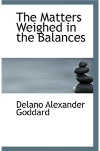 The Matters Weighed in the Balances