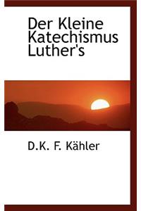 Der Kleine Katechismus Luther's