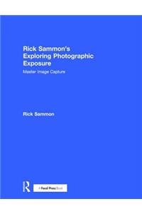 Rick Sammon's Exploring Photographic Exposure