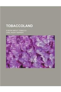 Tobaccoland; A Book about Tobacco