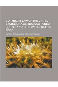 Copyright Law of the United States of America; Contained in Title 17 of the United States Code.
