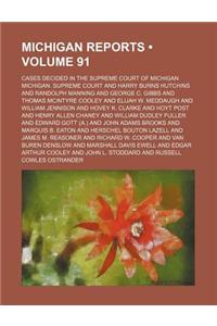 Michigan Reports (Volume 91); Cases Decided in the Supreme Court of Michigan