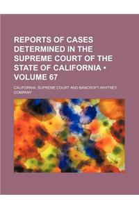 Reports of Cases Determined in the Supreme Court of the State of California (Volume 67)