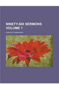Ninety-Six Sermons Volume 1