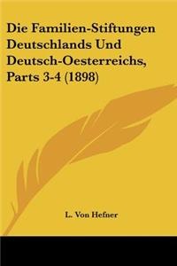 Familien-Stiftungen Deutschlands Und Deutsch-Oesterreichs, Parts 3-4 (1898)