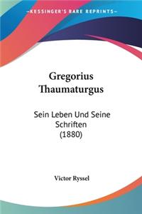 Gregorius Thaumaturgus: Sein Leben Und Seine Schriften (1880)