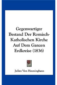 Gegenwartiger Bestand Der Romisch-Katholischen Kirche Auf Dem Ganzen Erdkreise (1836)