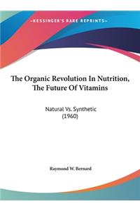 The Organic Revolution in Nutrition, the Future of Vitamins