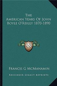 American Years of John Boyle O'Reilly 1870-1890