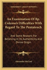 Examination of BP. Colenso's Difficulties with Regard to the Pentateuch