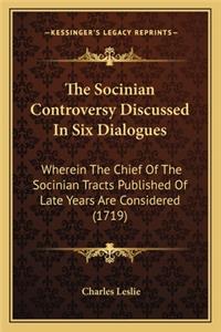 The Socinian Controversy Discussed In Six Dialogues