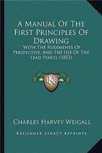 A Manual of the First Principles of Drawing