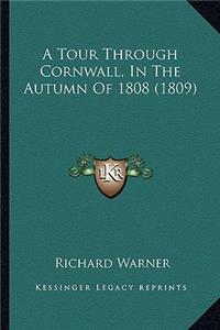 A Tour Through Cornwall, In The Autumn Of 1808 (1809)