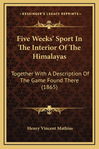 Five Weeks' Sport in the Interior of the Himalayas