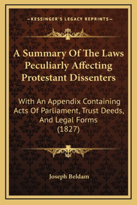 A Summary of the Laws Peculiarly Affecting Protestant Dissenters