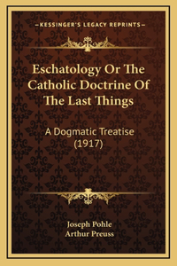 Eschatology Or The Catholic Doctrine Of The Last Things