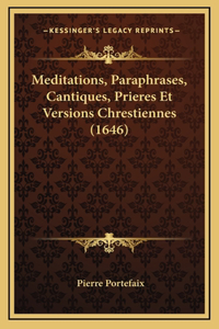 Meditations, Paraphrases, Cantiques, Prieres Et Versions Chrestiennes (1646)
