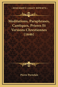 Meditations, Paraphrases, Cantiques, Prieres Et Versions Chrestiennes (1646)