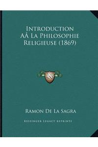 Introduction AÂ La Philosophie Religieuse (1869)
