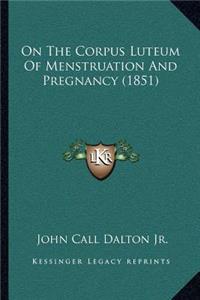 On The Corpus Luteum Of Menstruation And Pregnancy (1851)