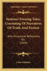 Summer Evening Tales, Consisting Of Narratives Of Truth And Fiction