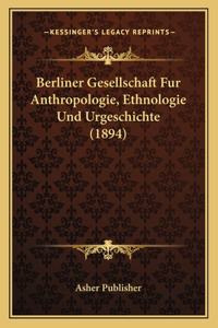 Berliner Gesellschaft Fur Anthropologie, Ethnologie Und Urgeschichte (1894)