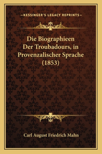 Die Biographieen Der Troubadours, in Provenzalischer Sprache (1853)