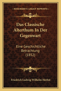 Das Classische Alterthum In Der Gegenwart