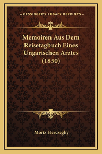 Memoiren Aus Dem Reisetagbuch Eines Ungarischen Arztes (1850)