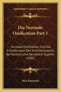 Die Normale Ossification Part 1