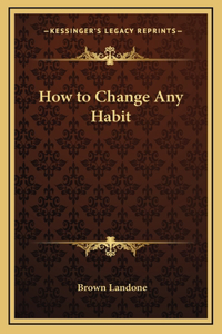 How to Change Any Habit