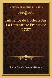 Influence de Boileau Sur La Litterature Francoise (1787)