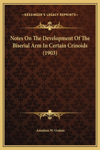 Notes On The Development Of The Biserial Arm In Certain Crinoids (1903)