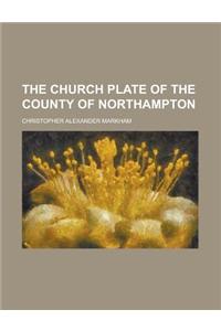 The Church Plate of the County of Northampton