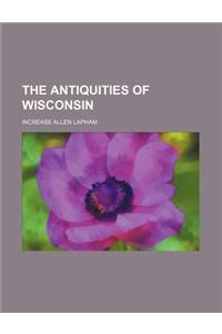 The Antiquities of Wisconsin