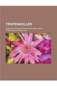 Tropenkoller; Episode Aus Dem Deutschen Kolonialleben