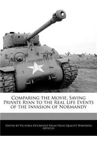 Comparing the Movie, Saving Private Ryan to the Real Life Events of the Invasion of Normandy