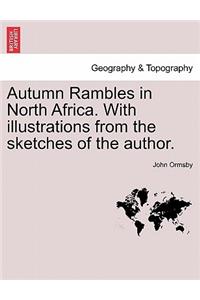 Autumn Rambles in North Africa. with Illustrations from the Sketches of the Author.